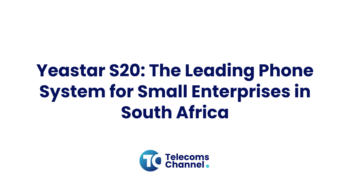 Yeastar S20: The Leading Phone System For Small Enterprises In South Africa