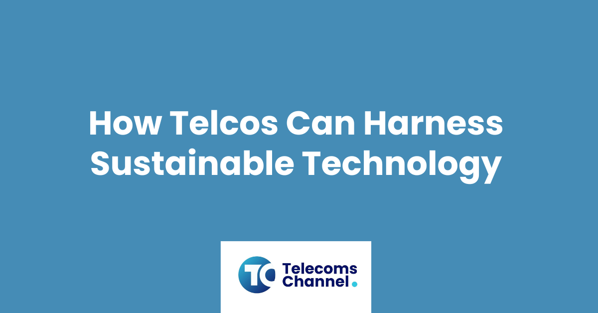 How Telcos Can Harness Sustainable Technology