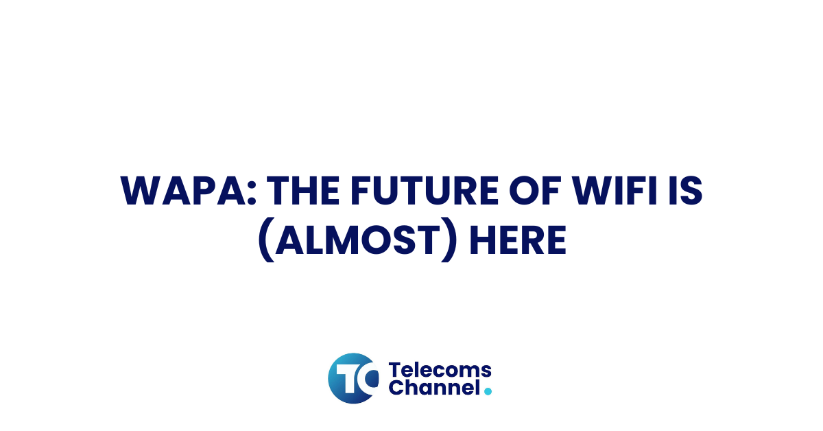 Wapa: The Future Of Wifi Is (Almost) Here