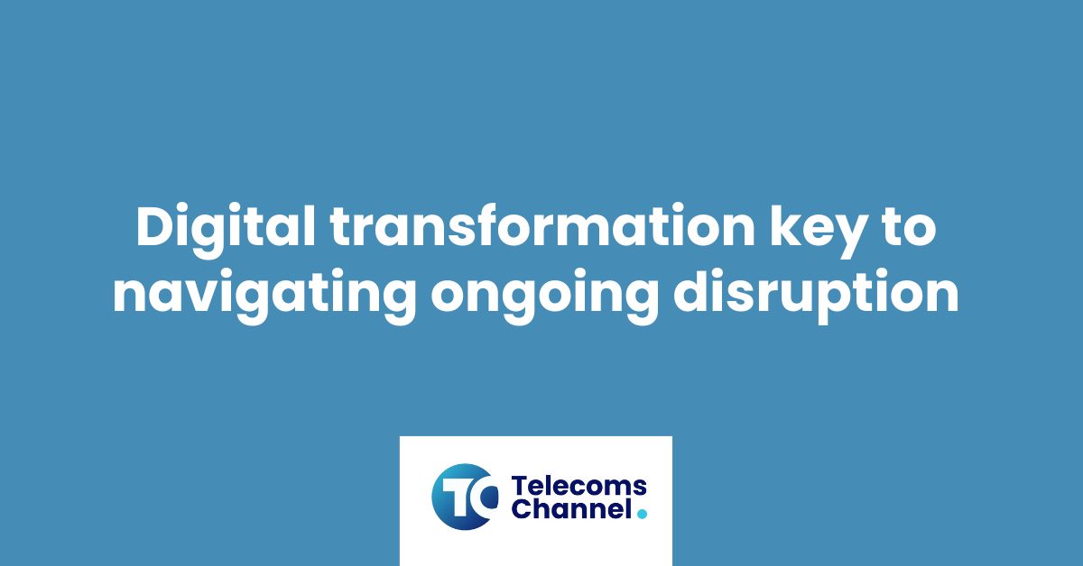 Digital Transformation Key To Navigating Ongoing Disruption