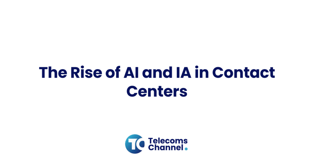 The Rise Of AI And IA In Contact Centers