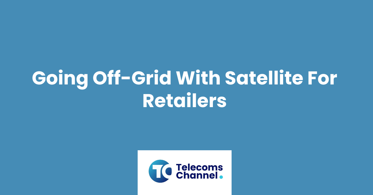 Going Off-Grid With Satellite For Retailers