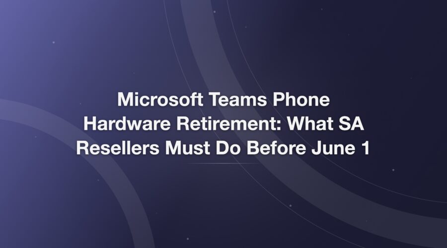 Microsoft Teams Phone Hardware Retirement: What Sa Resellers Must Do Before June 1